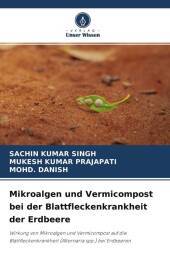 Mikroalgen und Vermicompost bei der Blattfleckenkrankheit der Erdbeere: Wirkung von Mikroalgen und Vermicompost auf die Blattfleckenkrankheit (Alternaria spp.) bei Erdbeeren