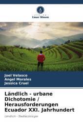 Ländlich - urbane Dichotomie / Herausforderungen Ecuador XXI. Jahrhundert: Ländlich - Stadtsoziologie
