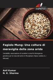 Fagiolo Mung: Una coltura di meraviglia della zona arida: Variabilit?, associazione di caratteri e studi di divergenza genetica per la resa del seme in Mungbean [Vigna radiata (L.) Wilczek]
