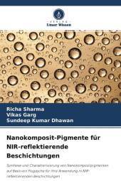 Nanokomposit-Pigmente für NIR-reflektierende Beschichtungen: Synthese und Charakterisierung von Nanokompositpigmenten auf Basis von Flugasche für ihre Anwendung in NIR-reflektierenden Beschichtungen