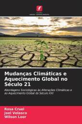 Mudanças Climáticas e Aquecimento Global no Século 21: Abordagens Sociológicas ?s Alteraç?es Climáticas e ao Aquecimento Global do Século XXI
