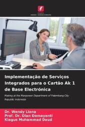 Implementaç?o de Serviços Integrados para o Cart?o Ak 1 de Base Electrónica: Making at the Manpower Department of Palembang City Republic Indonesia