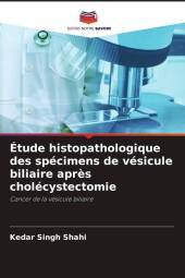 Étude histopathologique des spécimens de vésicule biliaire apr?s cholécystectomie: Cancer de la vésicule biliaire