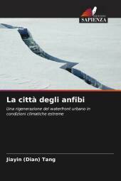 La citt? degli anfibi: Una rigenerazione del waterfront urbano in condizioni climatiche estreme
