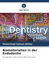 Biomaterialien in der Endodontie: Ein Überblick über bioaktive Biomaterialien Biomaterialien in der Endodontie: Ein Überblick über bioaktive Biomaterialien