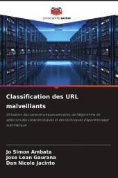 Classification des URL malveillants: Utilisation des caractéristiques extraites, de l'algorithme de sélection des caractéristiques et des techniques d'apprentissage automatique