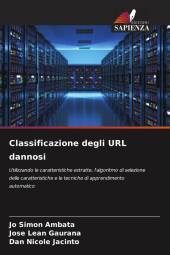 Classificazione degli URL dannosi: Utilizzando le caratteristiche estratte, l'algoritmo di selezione delle caratteristiche e le tecniche di apprendimento automatico
