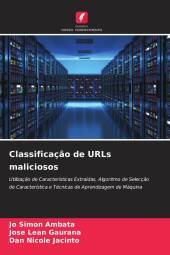 Classificação de URLs maliciosos: Utilização de Características Extraídas, Algoritmo de Selecção de Característica e Técnicas de Aprendizagem de Máquina