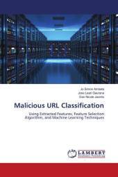 Malicious URL Classification: Using Extracted Features, Feature Selection Algorithm, and Machine Learning Techniques. DE