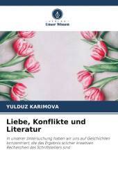 Liebe, Konflikte und Literatur: In unserer Untersuchung haben wir uns auf Geschichten konzentriert, die das Ergebnis solcher kreativen Recherchen des Schriftstellers sind