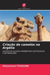 Criaç?o de camelos na Argélia: ESTUDO DE ALGUNS PARÂMETROS ZOOTÉCNICOS E METABOLISMO Criaç?o de camelos na Argélia: ESTUDO DE ALGUNS PARÂMETROS ZOOTÉCNICOS E METABOLISMO
