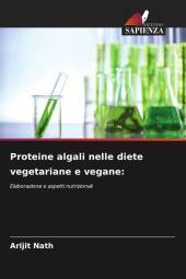 Proteine algali nelle diete vegetariane e vegane:: Elaborazione e aspetti nutrizionali Proteine algali nelle diete vegetariane e vegane:: Elaborazione e aspetti nutrizionali