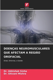 DOENÇAS NEUROMUSCULARES QUE AFECTAM A REGI?O OROFACIAL: Sinais, Sintomas, e Gest?o