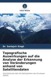 Topografische Auswirkungen auf die Analyse der Erkennung von Veränderungen anhand von Satellitendaten: Eine Fallstudie über die Gebirgsketten des Himalayas INDIEN. DE Topografische Auswirkungen auf die Analyse der Erkennung von Veränderungen anhand von Satellitendaten: Eine Fallstudie über die Gebirgsketten des Himalayas INDIEN. DE