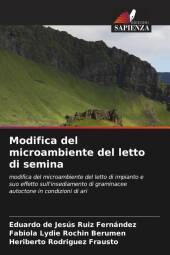 Modifica del microambiente del letto di semina: modifica del microambiente del letto di impianto e suo effetto sull'insediamento di graminacee autoctone in condizioni di ari