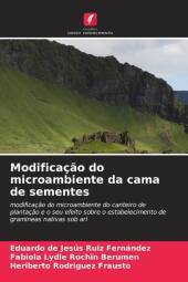 Modificaç?o do microambiente da cama de sementes: modificaç?o do microambiente do canteiro de plantaç?o e o seu efeito sobre o estabelecimento de gramíneas nativas sob ari