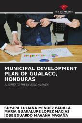 MUNICIPAL DEVELOPMENT PLAN OF GUALACO, HONDURAS: ALIGNED TO THE UN 2030 AGENDA