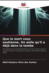 Que la mort vous soutienne. Un asile qu'il a déj? dans la tombe: Les sépultures ecclésiastiques et le culte civil des morts ? Caxias-MA dans la seconde moitié du XIXe si?cle (1850 ? 1899)