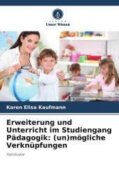Erweiterung und Unterricht im Studiengang Pädagogik: (un)mögliche Verknüpfungen: Fallstudie