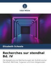 Recherches sur stendhal Bd. IV: Die Spiegelung und Nachwirkungen der Aufklärung bei Stendhal, Mérimée, Turgenev und ihren Zeitgenossen