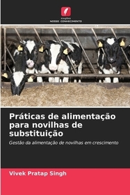 Práticas de alimentaç?o para novilhas de substituiç?o: Gest?o da alimentaç?o de novilhas em crescimento