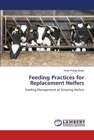 Feeding Practices for Replacement Heifers: Feeding Management of Growing Heifers. DE