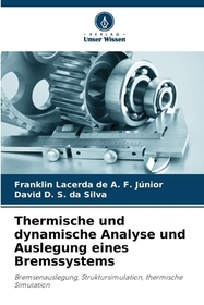 Thermische und dynamische Analyse und Auslegung eines Bremssystems: Bremsenauslegung, Struktursimulation, thermische Simulation