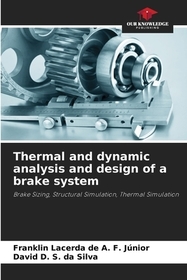 Thermal and dynamic analysis and design of a brake system: Brake Sizing, Structural Simulation, Thermal Simulation