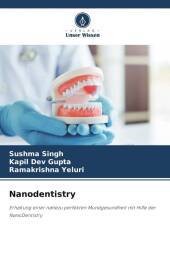 Nanodentistry: Erhaltung einer nahezu perfekten Mundgesundheit mit Hilfe der NanoDentistry