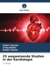 25 wegweisende Studien in der Kardiologie: 5. Auflage