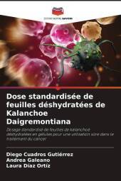 Dose standardisée de feuilles déshydratées de Kalanchoe Daigremontiana: Dosage standardisé de feuilles de kalanchoé déshydratées en gélules pour une utilisation s?re dans le traitement du cancer. DE