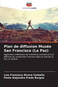 Plan de diffusion Musée San Francisco (La Paz): Application d'éléments de marketing commercial ? la diffusion du musée San Francisco dans la ville de La Paz, en Bolivie