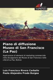Piano di diffusione Museo di San Francisco (La Paz): Applicazione di elementi di marketing commerciale nella divulgazione del Museo di San Francisco nella città di La Paz, Bolivia