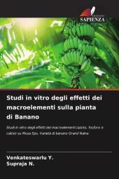 Studi in vitro degli effetti dei macroelementi sulla pianta di Banano: Studi in vitro degli effetti dei macroelementi (azoto, fosforo e calcio) su Musa Sps. Variet? di banano Grand Naina