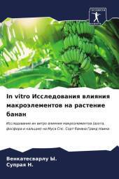 In vitro Issledowaniq wliqniq makroälementow na rastenie banan: Issledowaniq in witro wliqniq makroälementow (azota, fosfora i kal'ciq) na Musa Sps. Sort banana Grand Naina