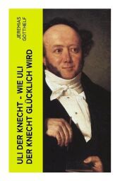 Uli der Knecht - Wie Uli der Knecht glücklich wird: Ein Bildungsroman Uli der Knecht - Wie Uli der Knecht glücklich wird: Ein Bildungsroman