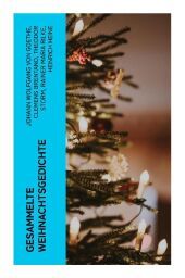 Gesammelte Weihnachtsgedichte: Eine Sammlung der Weihnachtsgedichte von den ber