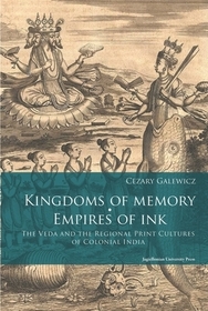 Kingdoms of Memory, Empires of Ink ? The Veda and the Regional Print Cultures of Colonial India Kingdoms of Memory, Empires of Ink ? The Veda and the Regional Print Cultures of Colonial India