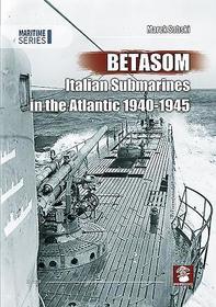 Betasom: Italian Submarines in the Atlantic 1940-1945