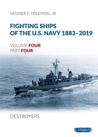 Fighting Ships of the U.S. Navy 1883-2019: Volume 4, Part 4 - Destroyers (1943-1944) Fletcher Class Fighting Ships of the U.S. Navy 1883-2019: Volume 4, Part 4 - Destroyers (1943-1944) Fletcher Class