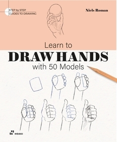 Learn To Draw Hands With 50 Models – Step by Step Guide to Drawing Learn To Draw Hands With 50 Models – Step by Step Guide to Drawing