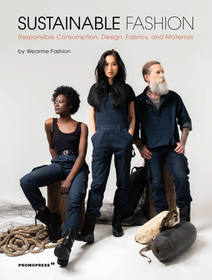 Sustainable Fashion: Responsible Consumption, Design, Fabrics, and Materials Sustainable Fashion: Responsible Consumption, Design, Fabrics, and Materials