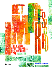 Get Impressed – The Revival of Letterpress and Handmade Type: The Revival of Letterpress and Handmade Type