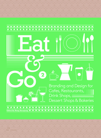 Eat & Go 2 – Branding and Design for Cafés, Restaurants, Drink Shops, Dessert Shops & Bakeries: Branding and Design for Cafés, Restaurants, Drink Shops, Dessert Shops & Bakeries
