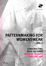 Patternmaking for Womenswear. Vol. 2: Constructing Base Patterns - Bodices, Sleeves and Collars Patternmaking for Womenswear. Vol. 2: Constructing Base Patterns - Bodices, Sleeves and Collars