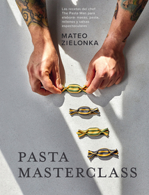 Pasta Masterclass: Las Recetas del Chef the Pasta Man Para Elaborar Masas, Pasta, Rellenos Y Salsas Espectaculares