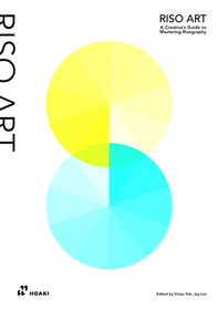 Riso Art: A Creative's Guide to Mastering Risography Riso Art: A Creative's Guide to Mastering Risography