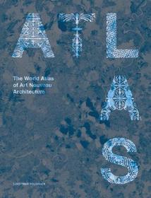 The World Atlas of Art Nouveau Architecture The World Atlas of Art Nouveau Architecture