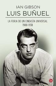 Luis Bunuel. La Forja de Un Cineasta Universal: La Forja De Un Cineasta Universal 1900-1938 / A masterful tale that reads like a novel