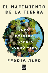 El Nacimiento de la Tierra: Cómo Nuestro Planeta Cobró Vida / Becoming Earth: How Our Planet Came to Life